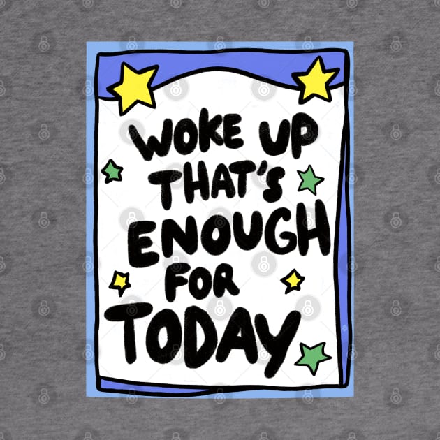 Woke up today that’s enough by Itouchedabee